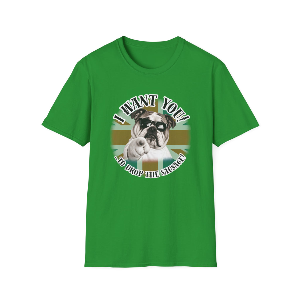 I WANT YOU!...To Drop The Sausage! – British Bulldog - Supersoft Unisex T-shirt