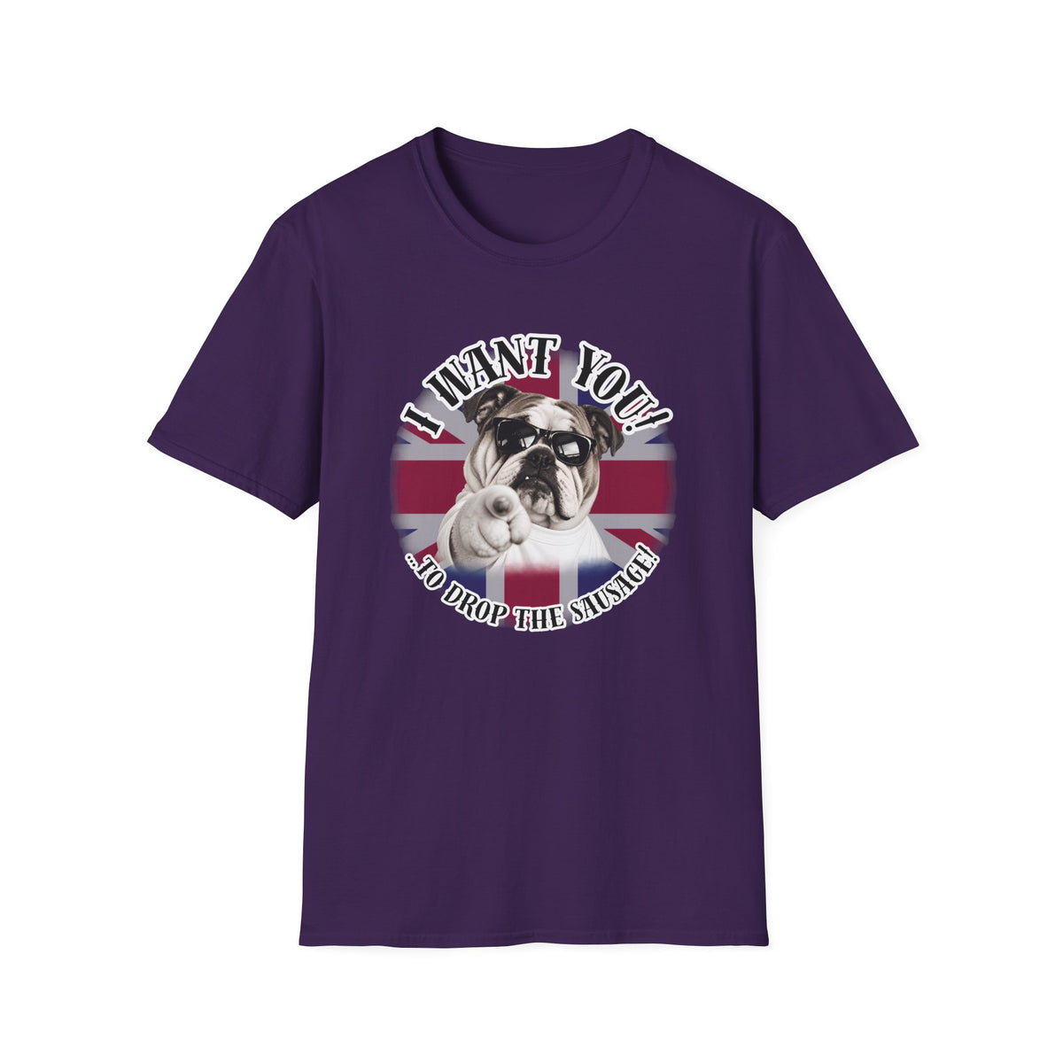I WANT YOU!...To Drop The Sausage! – British Bulldog - Supersoft Unisex T-shirt