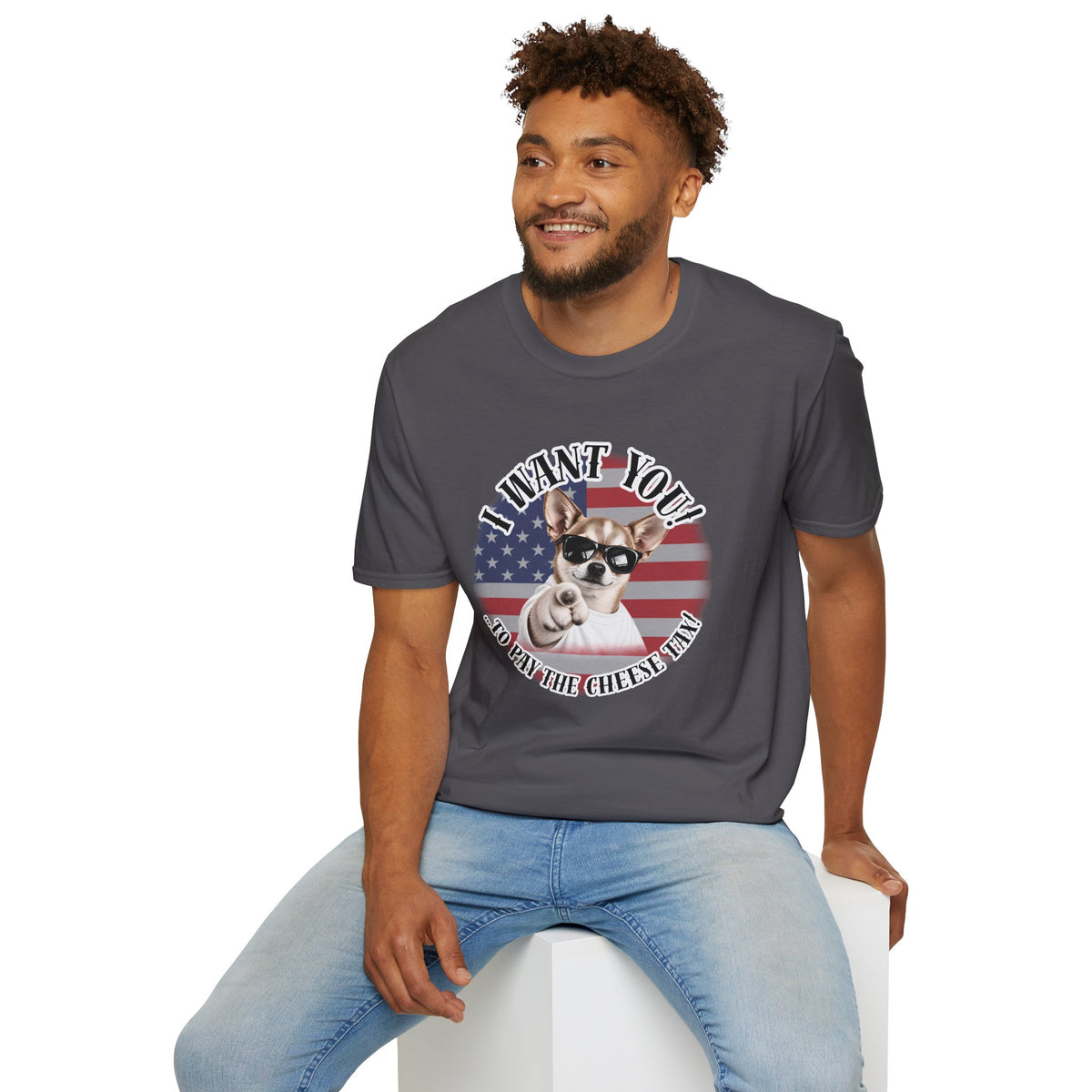 I WANT YOU!...To Pay the Cheese Tax! – Chihuahua - Supersoft Unisex T-shirt