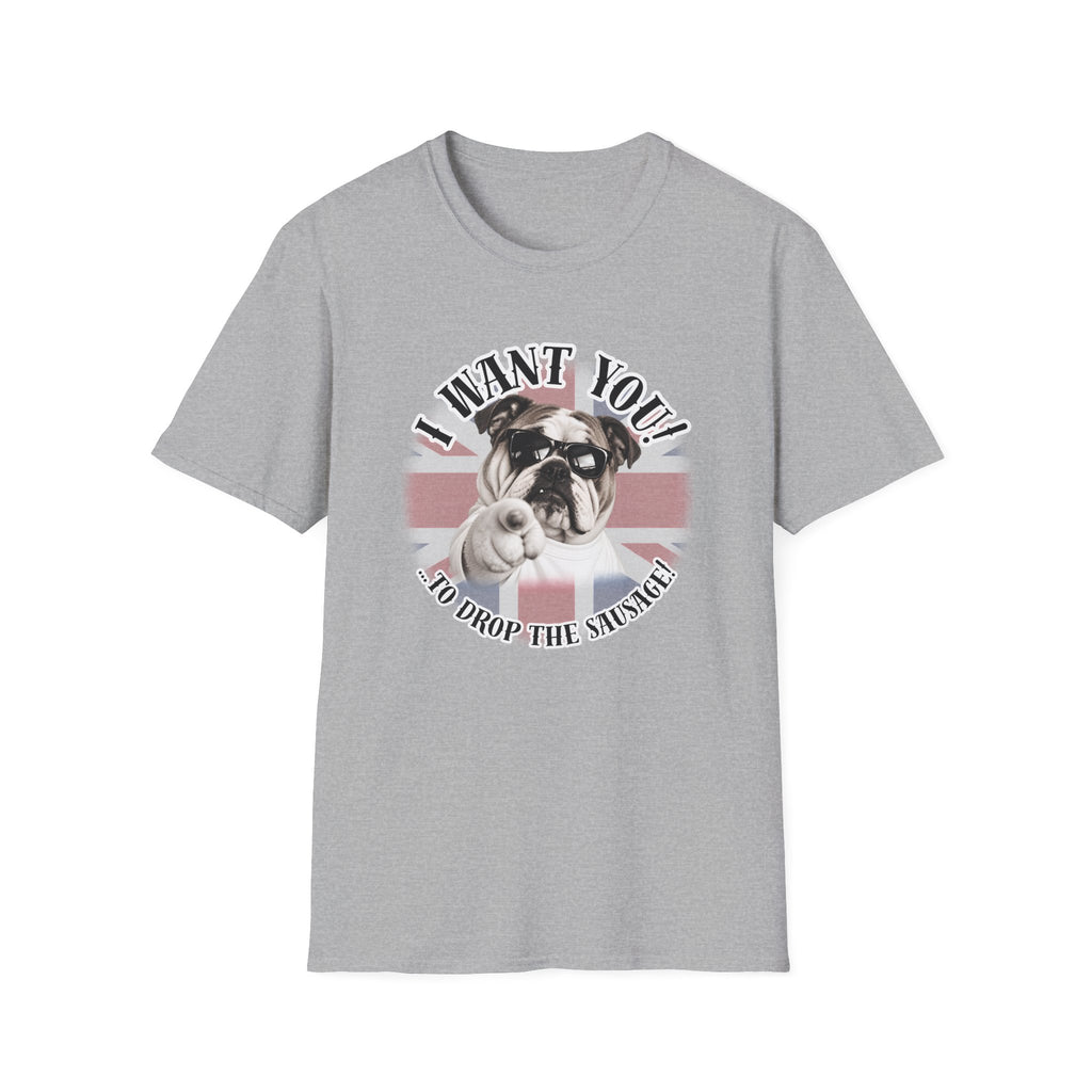 I WANT YOU!...To Drop The Sausage! – British Bulldog - Supersoft Unisex T-shirt