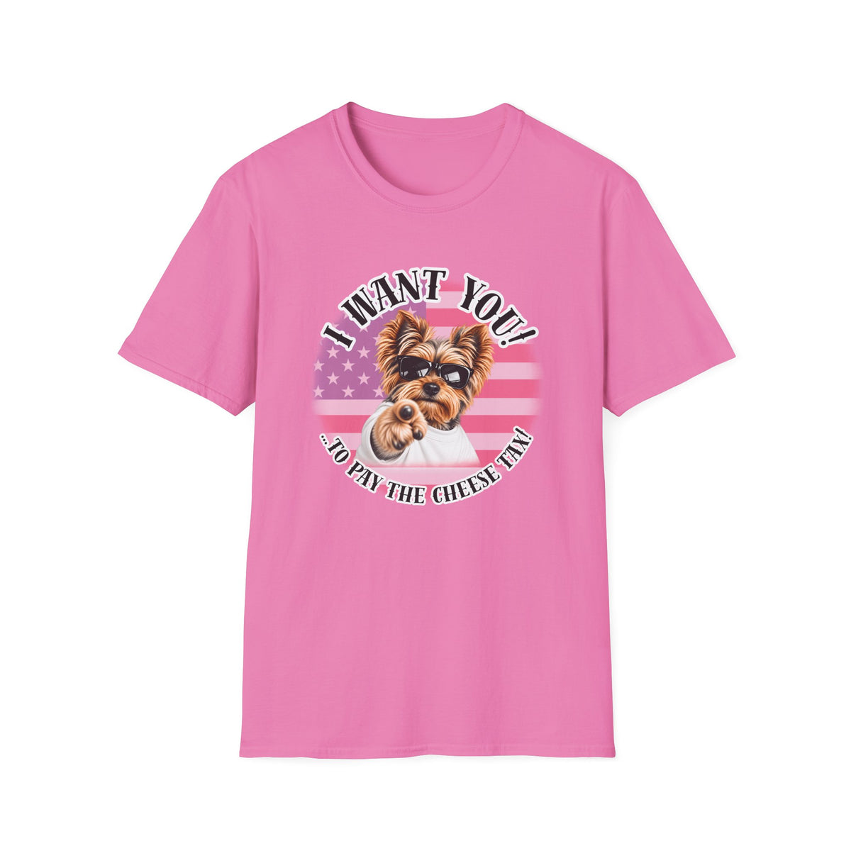 I WANT YOU!...To Pay the Cheese Tax! – Yorkshire Terrier - Supersoft Unisex T-shirt