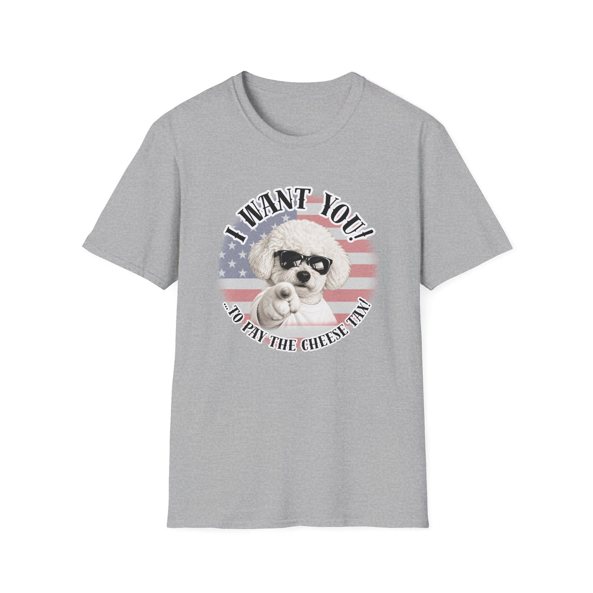 I WANT YOU!...To Pay the Cheese Tax! – Bichon Frise - Supersoft Unisex T-shirt