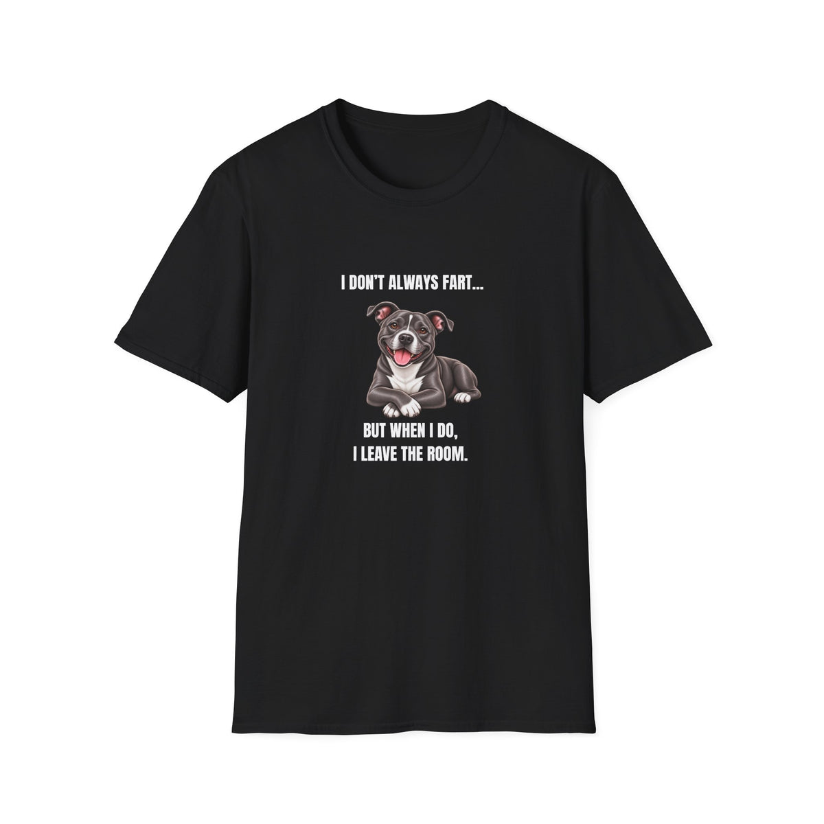 I Don’t Always Fart...But When I Do, I Leave The Room - Staffordshire Bull Terrier Supersoft Unisex T-Shirt
