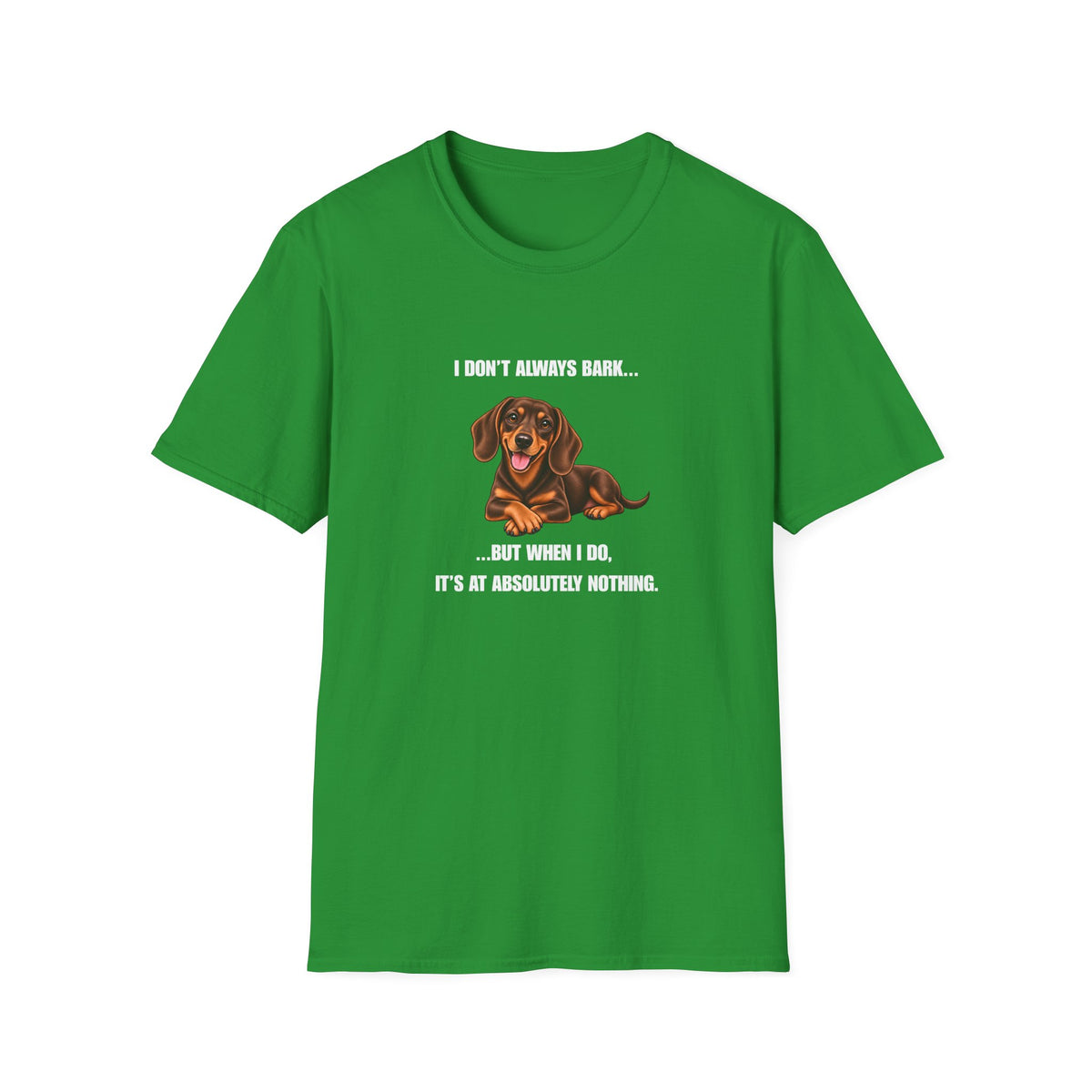 I Don’t Always Bark… But When I Do, It’s at Absolutely Nothing - Dachshund Supersoft Unisex T-Shirt