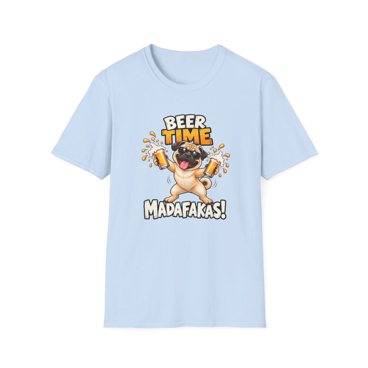Beer Time, Madafakas! – Pug - Supersoft Unisex T-shirt