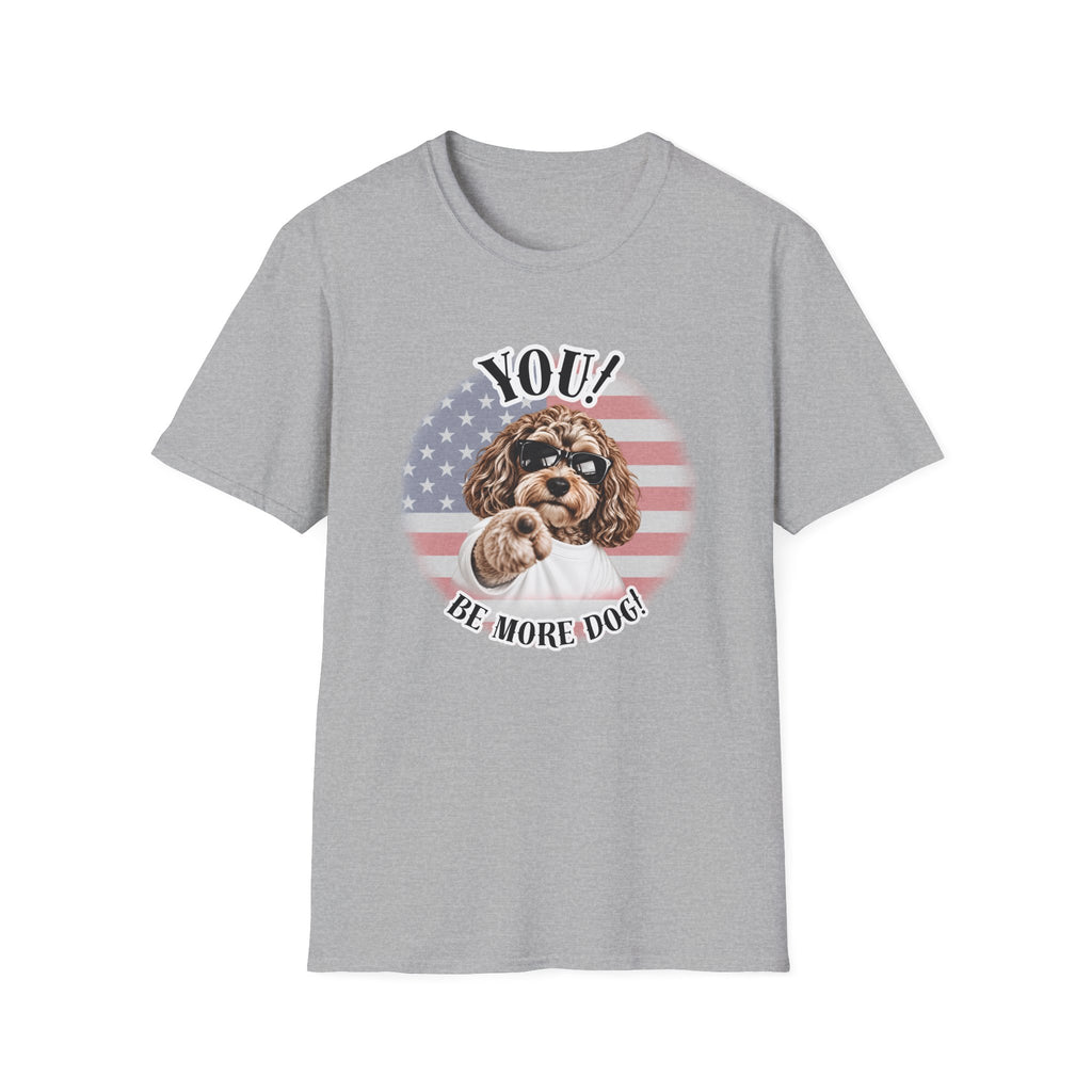 YOU!...Be More Dog! – Cockapoo - Supersoft Unisex T-shirt