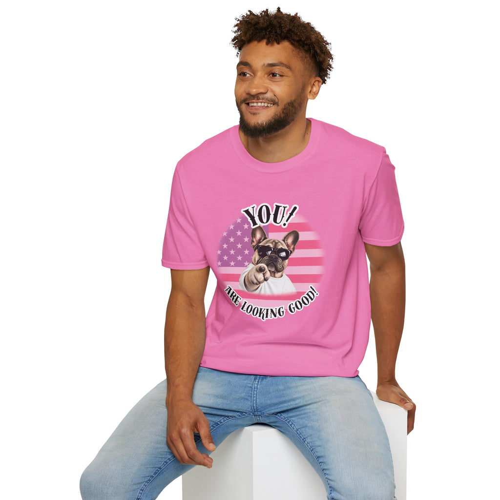 YOU!...Are Looking Good! – French Bulldog - Supersoft Unisex T-shirt
