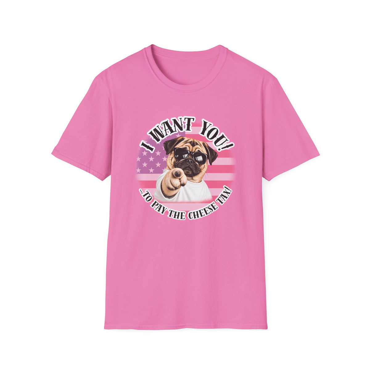 I WANT YOU!...To Pay the Cheese Tax! – Pug - Supersoft Unisex T-shirt
