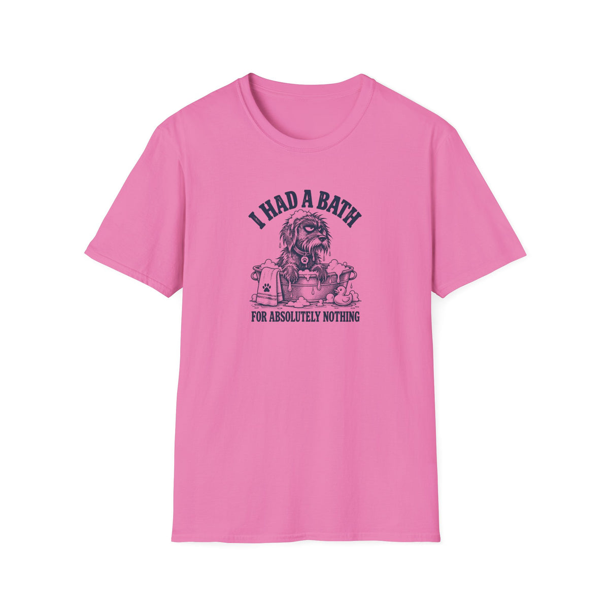 Grumpy Dog - I Had a Bath...For Absolutely Nothing –  Supersoft Unisex T-Shirt