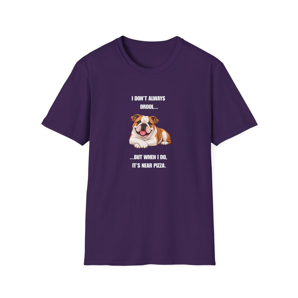I Don’t Always Drool...But When I Do, It’s Near Pizza - British Bulldog Supersoft Unisex T-Shirt