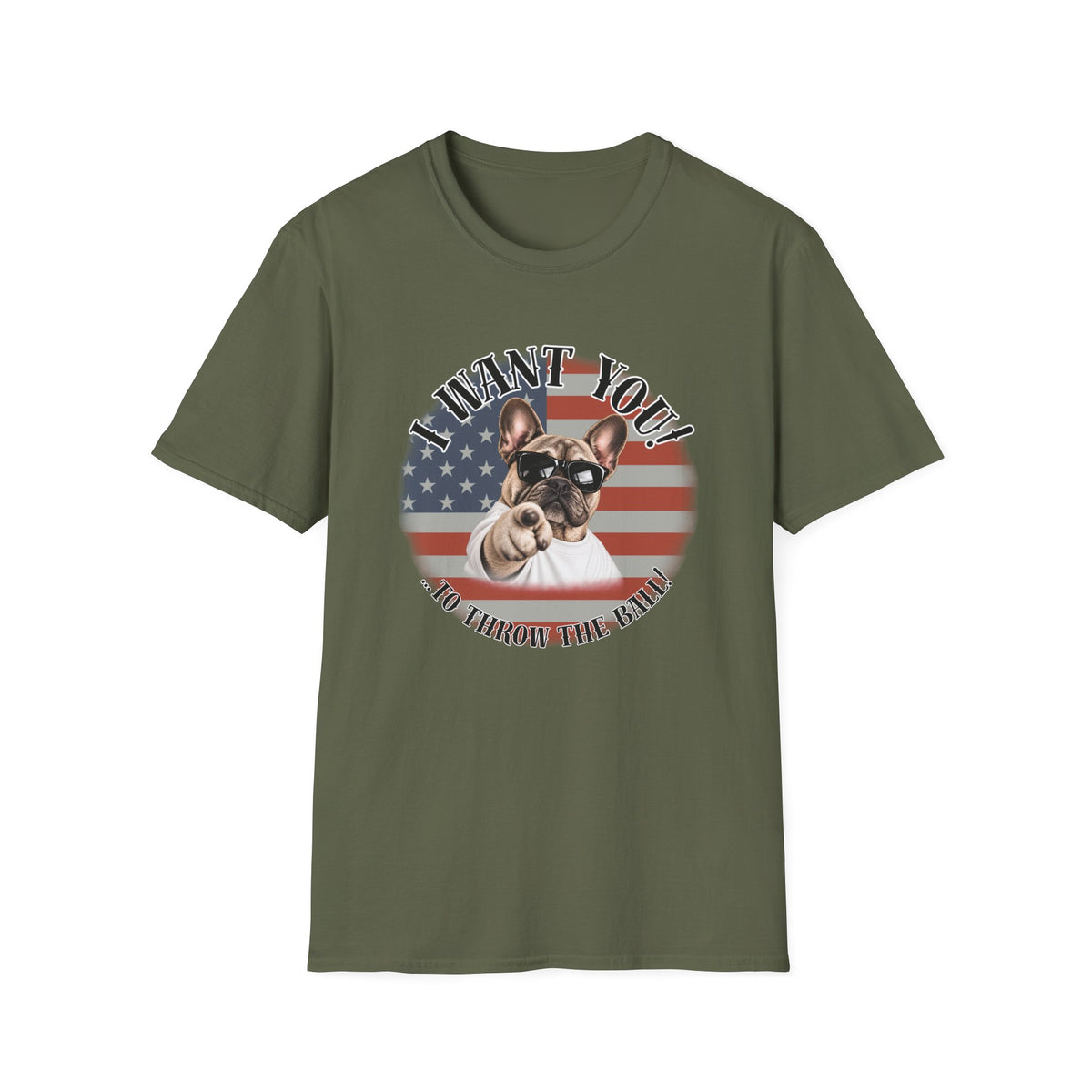 I WANT YOU!...To Throw the Ball! – French Bulldog - Supersoft Unisex T-shirt