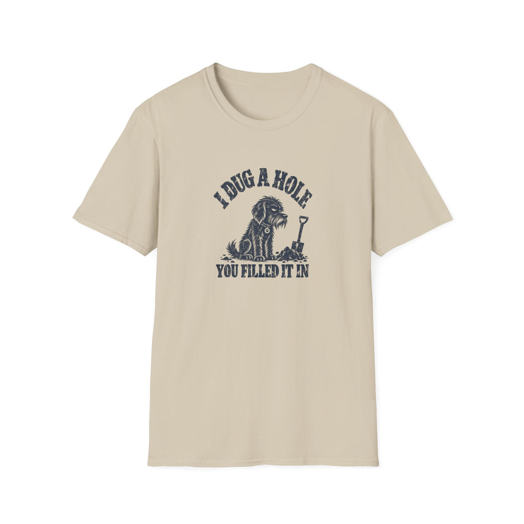 Grumpy Dog - I Dug A Hole...You Filled It In –  Supersoft Unisex T-Shirt