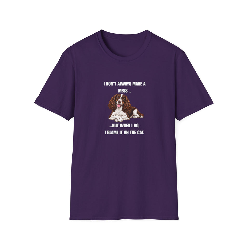 I Don’t Always Make A Mess...But When I Do, I Blame The Cat - English Springer Spaniel Supersoft Unisex T-Shirt