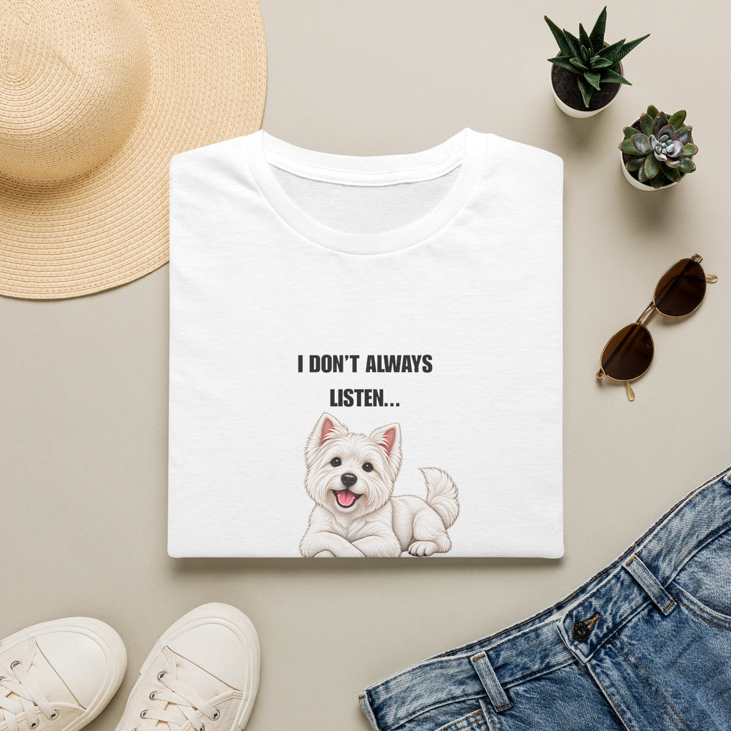 I Don’t Always Listen...But When I Do, I’m Asleep - West Highland Terrier Supersoft Unisex T-Shirt
