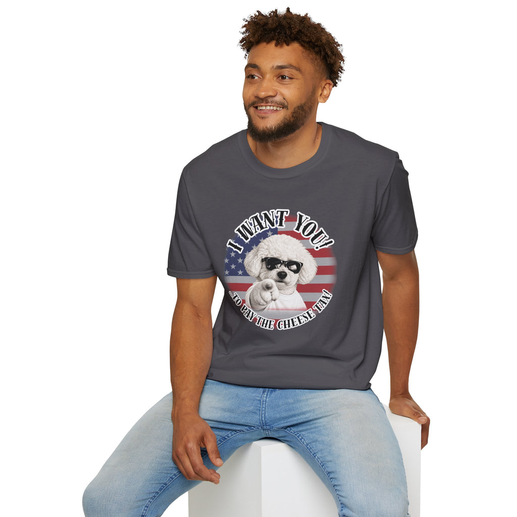 I WANT YOU!...To Pay the Cheese Tax! – Bichon Frise - Supersoft Unisex T-shirt