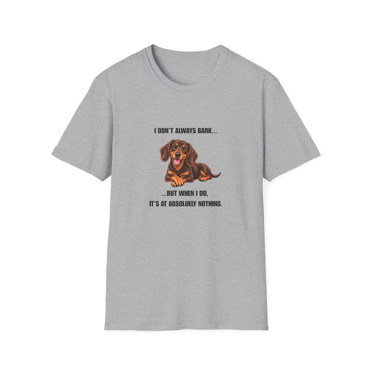 I Don’t Always Bark… But When I Do, It’s at Absolutely Nothing - Dachshund Supersoft Unisex T-Shirt