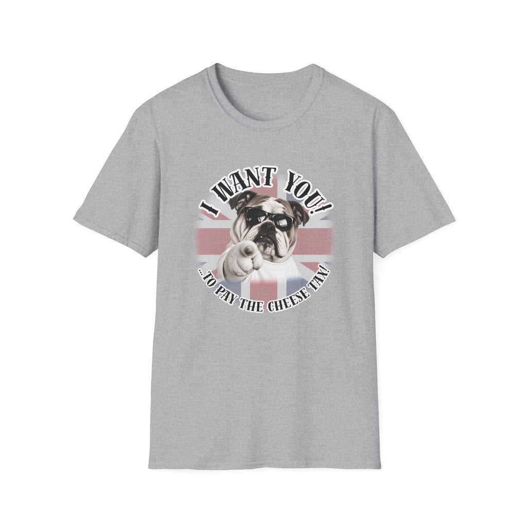 I WANT YOU!...To Pay the Cheese Tax! – British Bulldog - Supersoft Unisex T-shirt