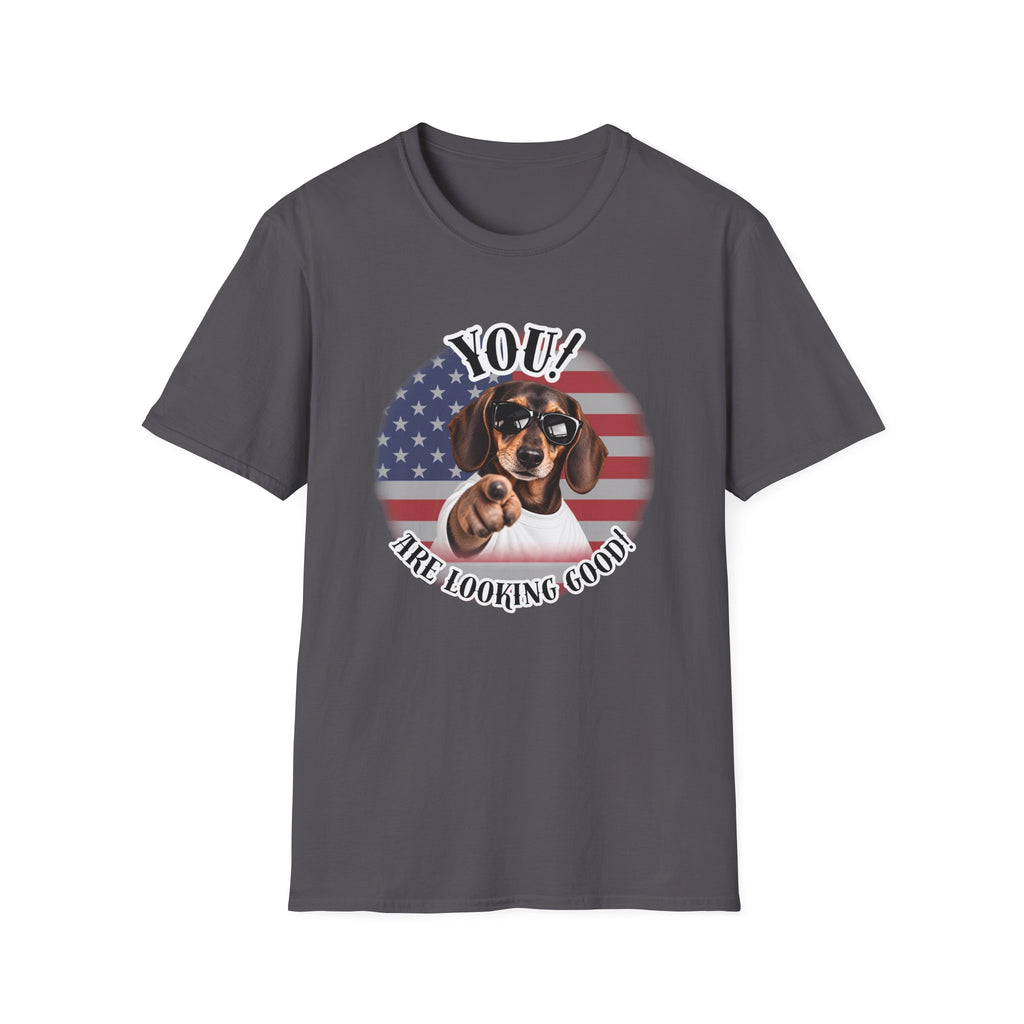 YOU!...Are Looking Good! – Dachshund - Supersoft Unisex T-shirt
