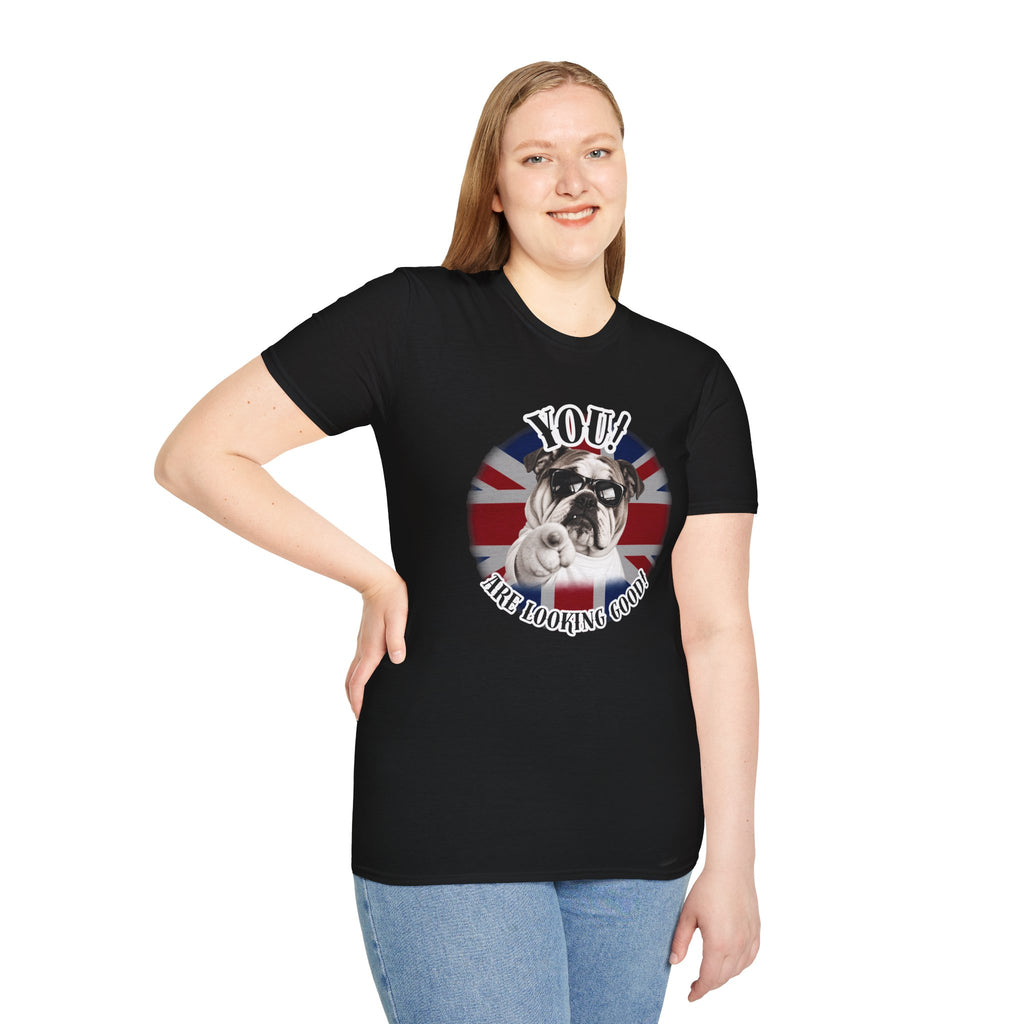 YOU!...Are Looking Good! – British Bulldog - Supersoft Unisex T-shirt