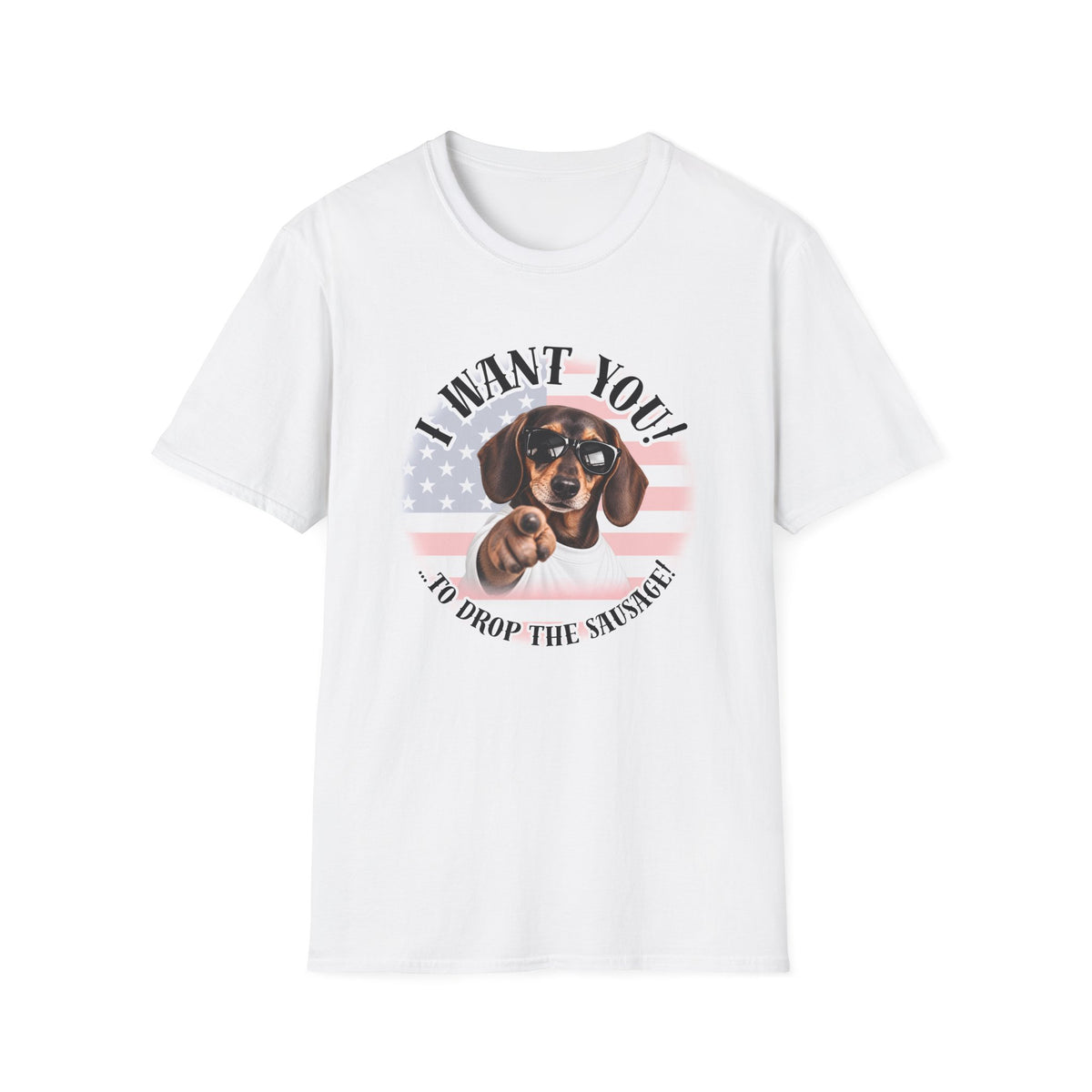 I WANT YOU!...To Drop The Sausage! – Dachshund - Supersoft Unisex T-shirt
