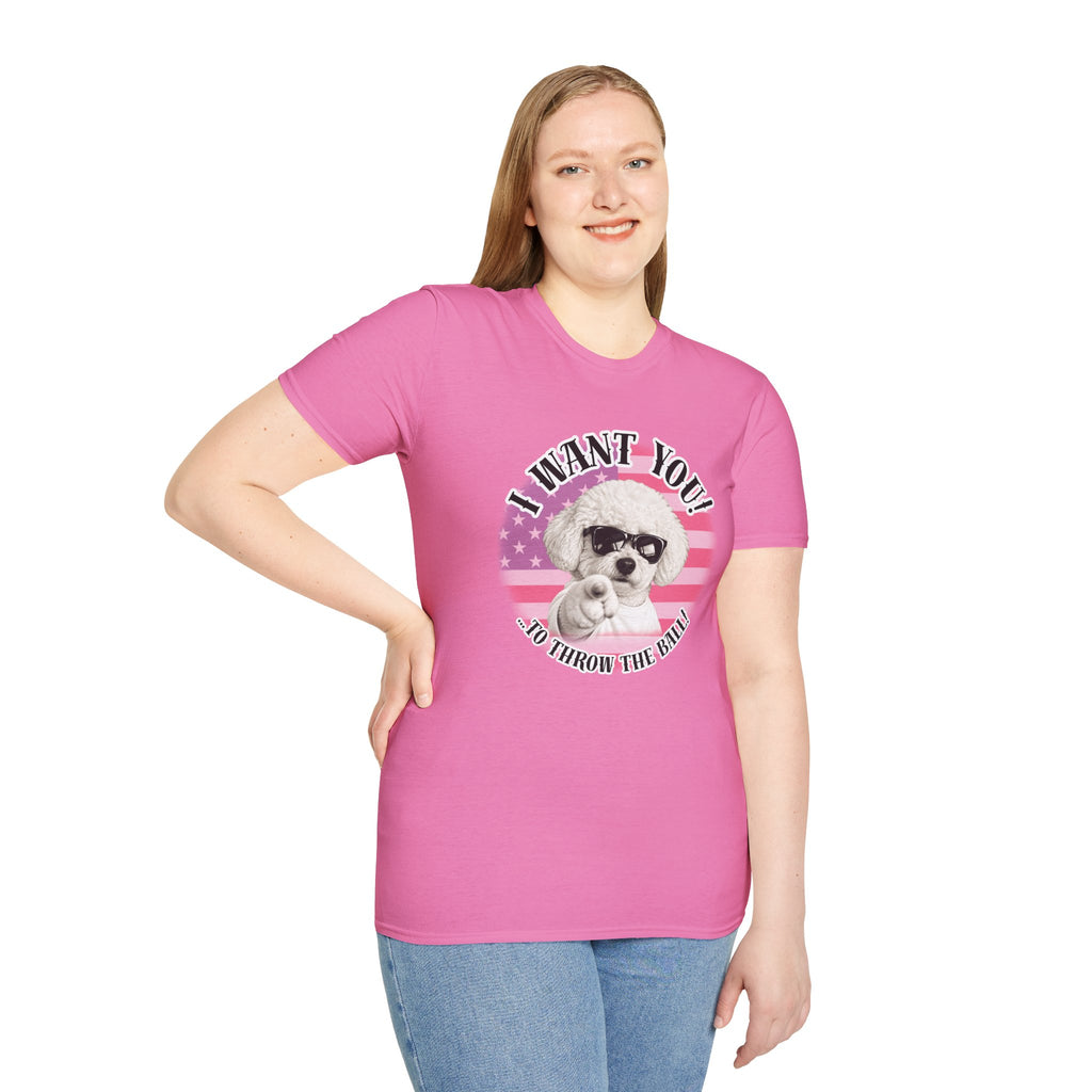 I WANT YOU!...To Throw the Ball! – Bichon Frise - Supersoft Unisex T-shirt