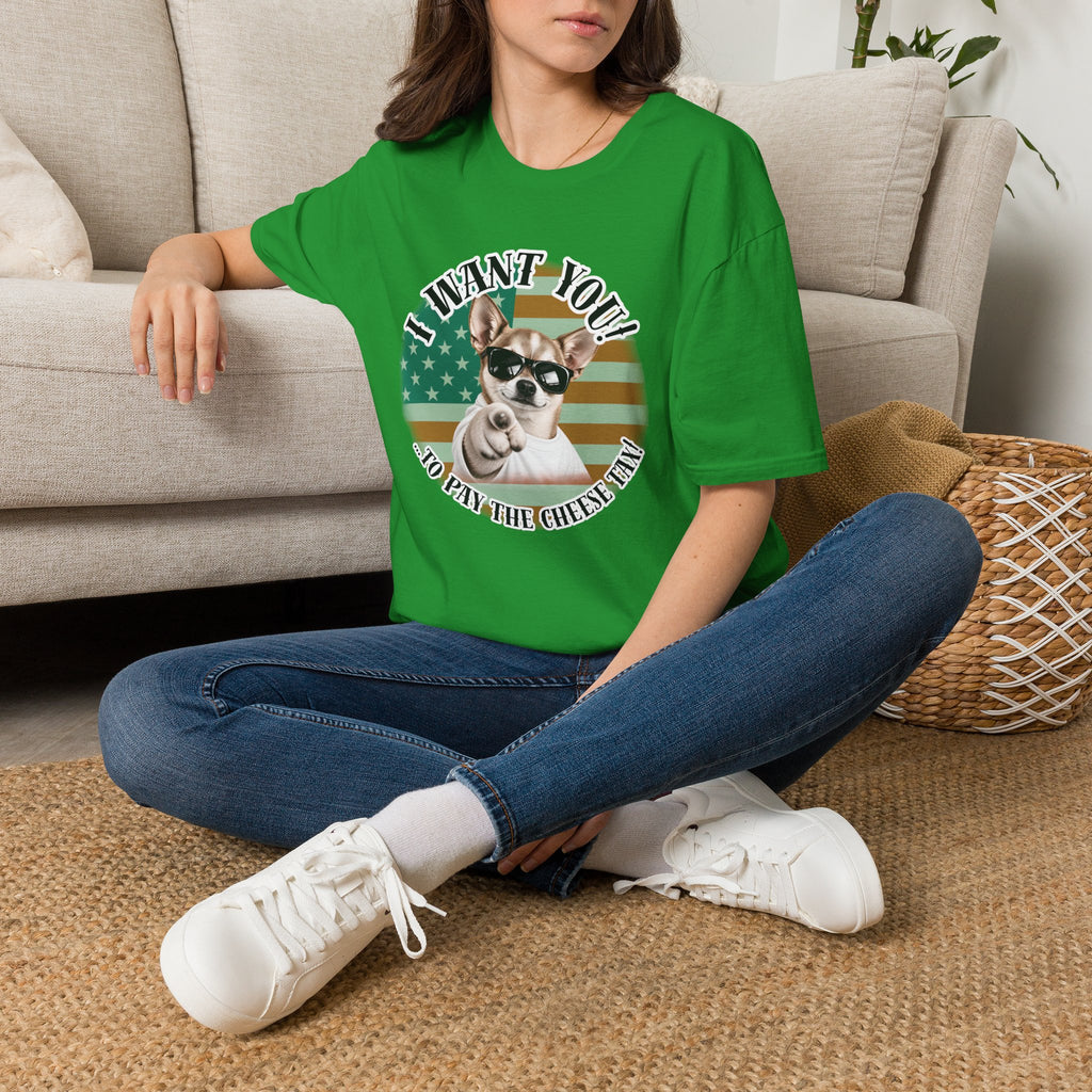 I WANT YOU!...To Pay the Cheese Tax! – Chihuahua - Supersoft Unisex T-shirt