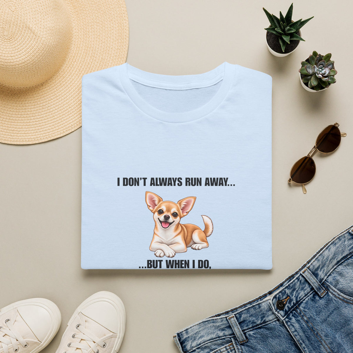 I Don’t Always Run Away...But When I Do, It’s Because You Said ‘Bath’ - Chihuahua Supersoft Unisex T-Shirt