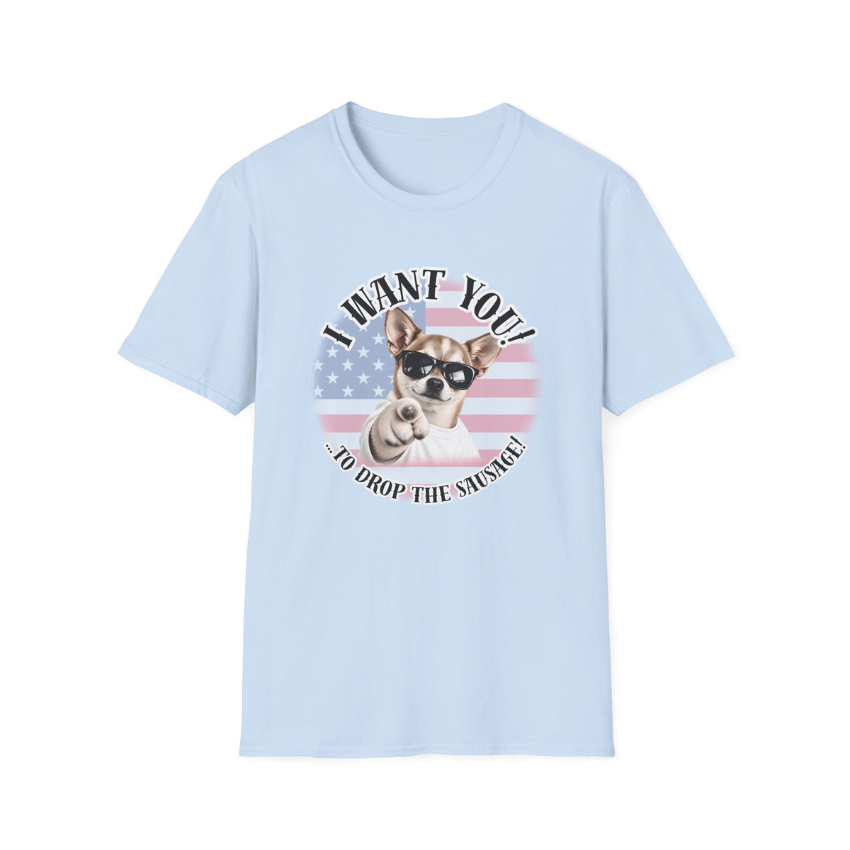 I WANT YOU!...To Drop The Sausage! – Chihuahua - Supersoft Unisex T-shirt