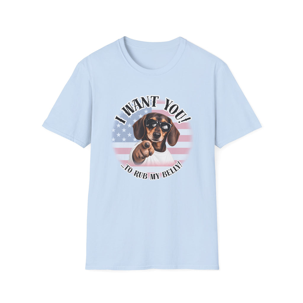I WANT YOU!...To Rub My Belly! – Dachshund - Supersoft Unisex T-shirt