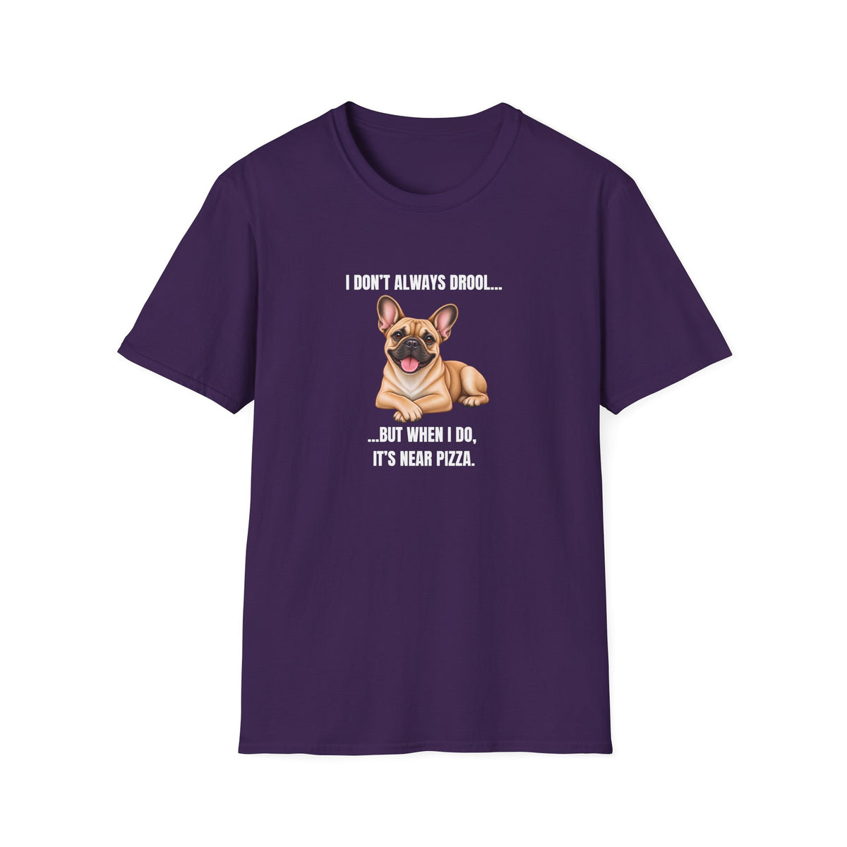 I Don’t Always Drool...But When I Do, It’s Near Pizza - French Bulldog Supersoft Unisex T-Shirt