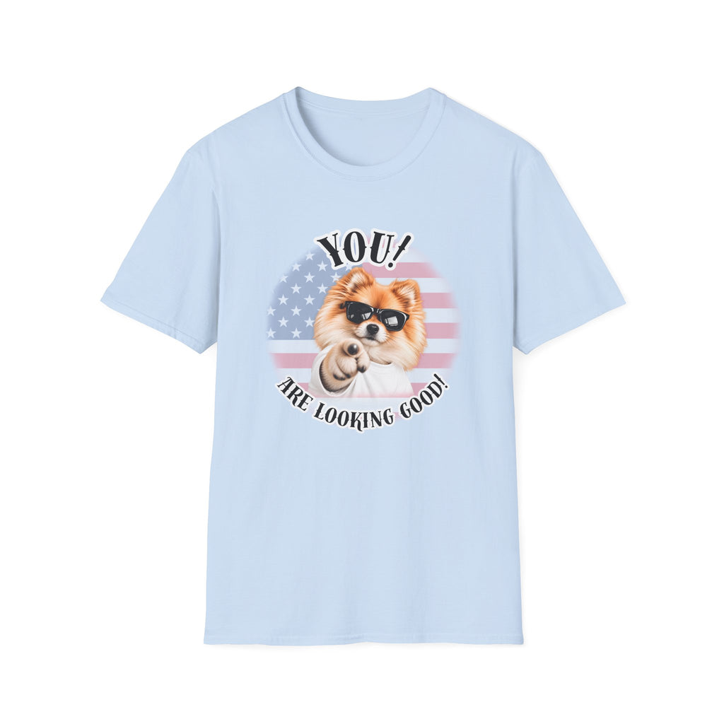 YOU!...Are Looking Good! – Pomeranian - Supersoft Unisex T-shirt