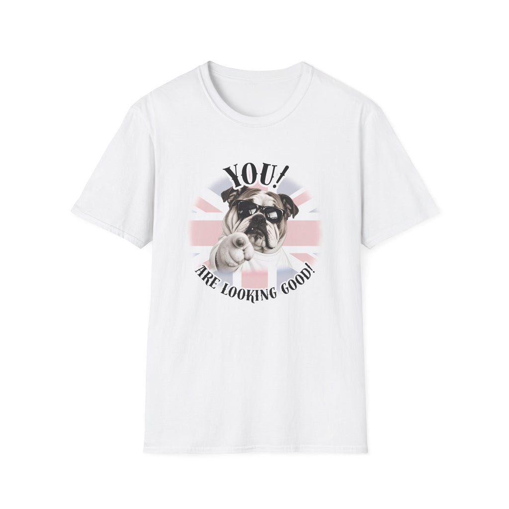 YOU!...Are Looking Good! – British Bulldog - Supersoft Unisex T-shirt