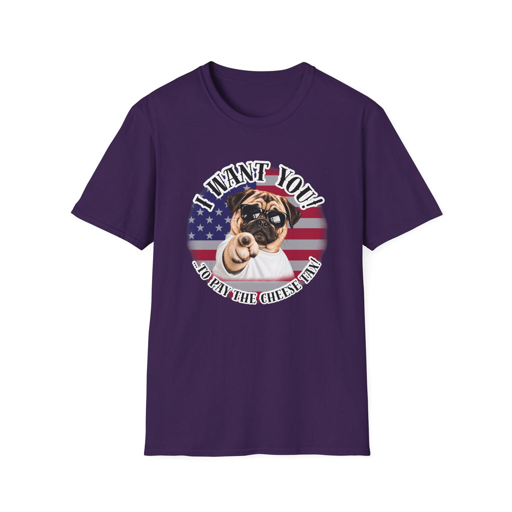 I WANT YOU!...To Pay the Cheese Tax! – Pug - Supersoft Unisex T-shirt