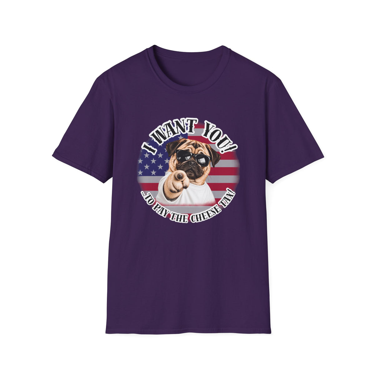I WANT YOU!...To Pay the Cheese Tax! – Pug - Supersoft Unisex T-shirt