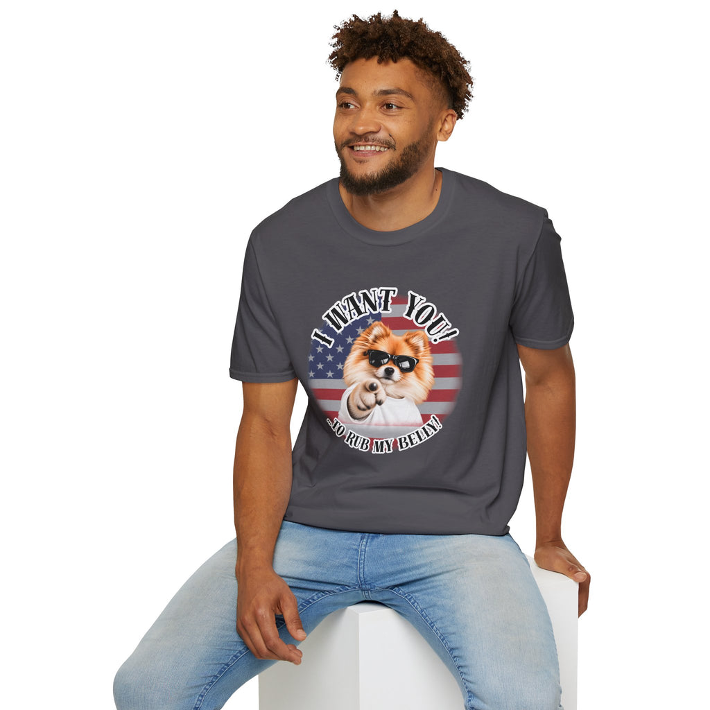 I WANT YOU!...To Rub My Belly! – Pomeranian - Supersoft Unisex T-shirt