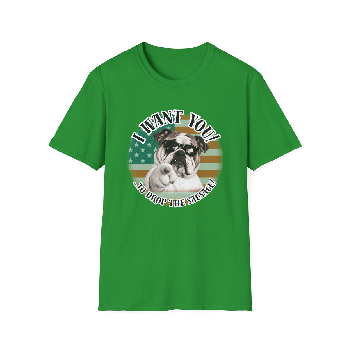 I WANT YOU!...To Drop The Sausage! – British Bulldog - Supersoft Unisex T-shirt