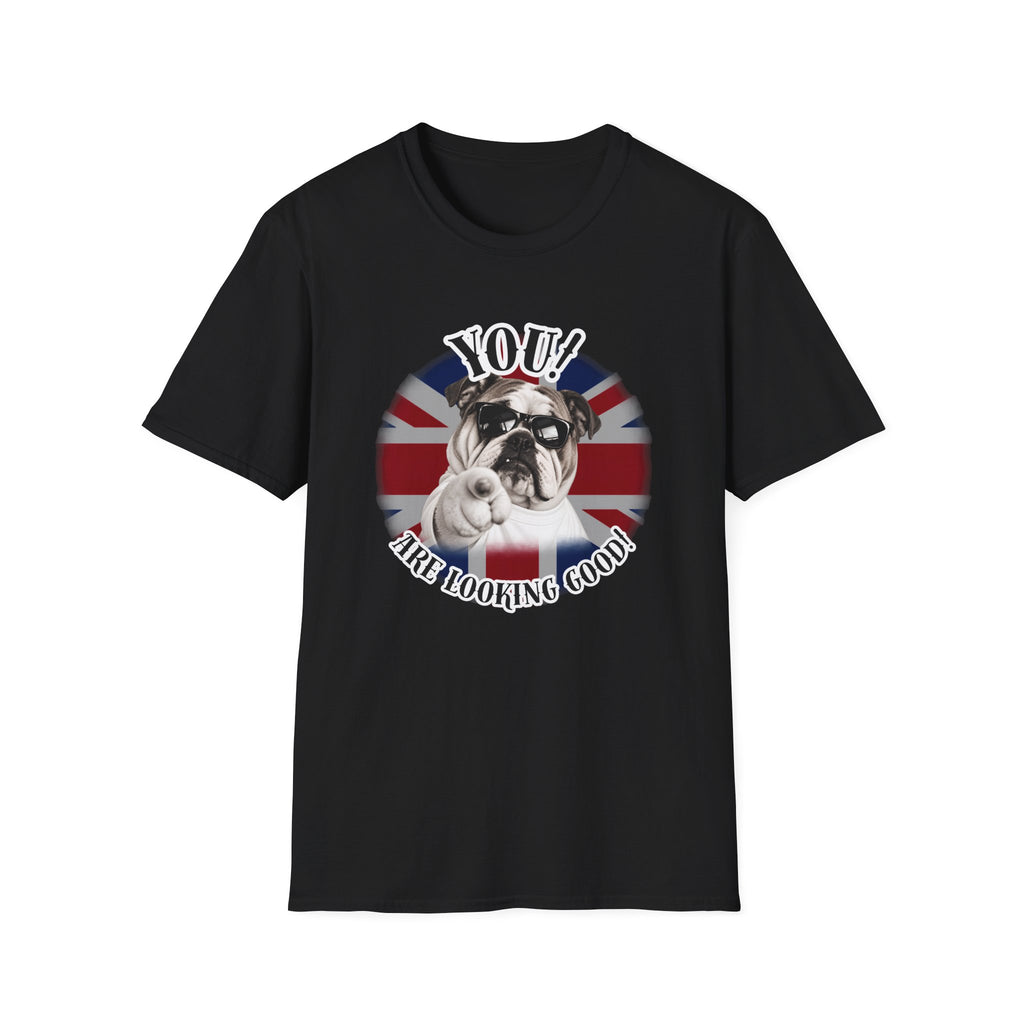 YOU!...Are Looking Good! – British Bulldog - Supersoft Unisex T-shirt