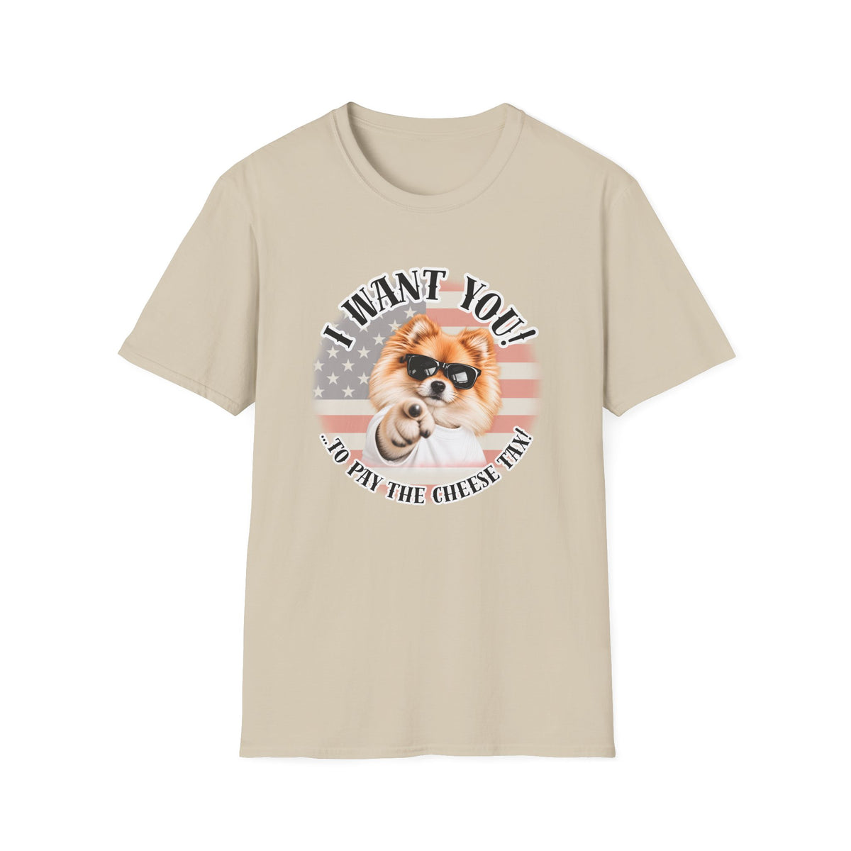 I WANT YOU!...To Pay the Cheese Tax! – Pomeranian - Supersoft Unisex T-shirt