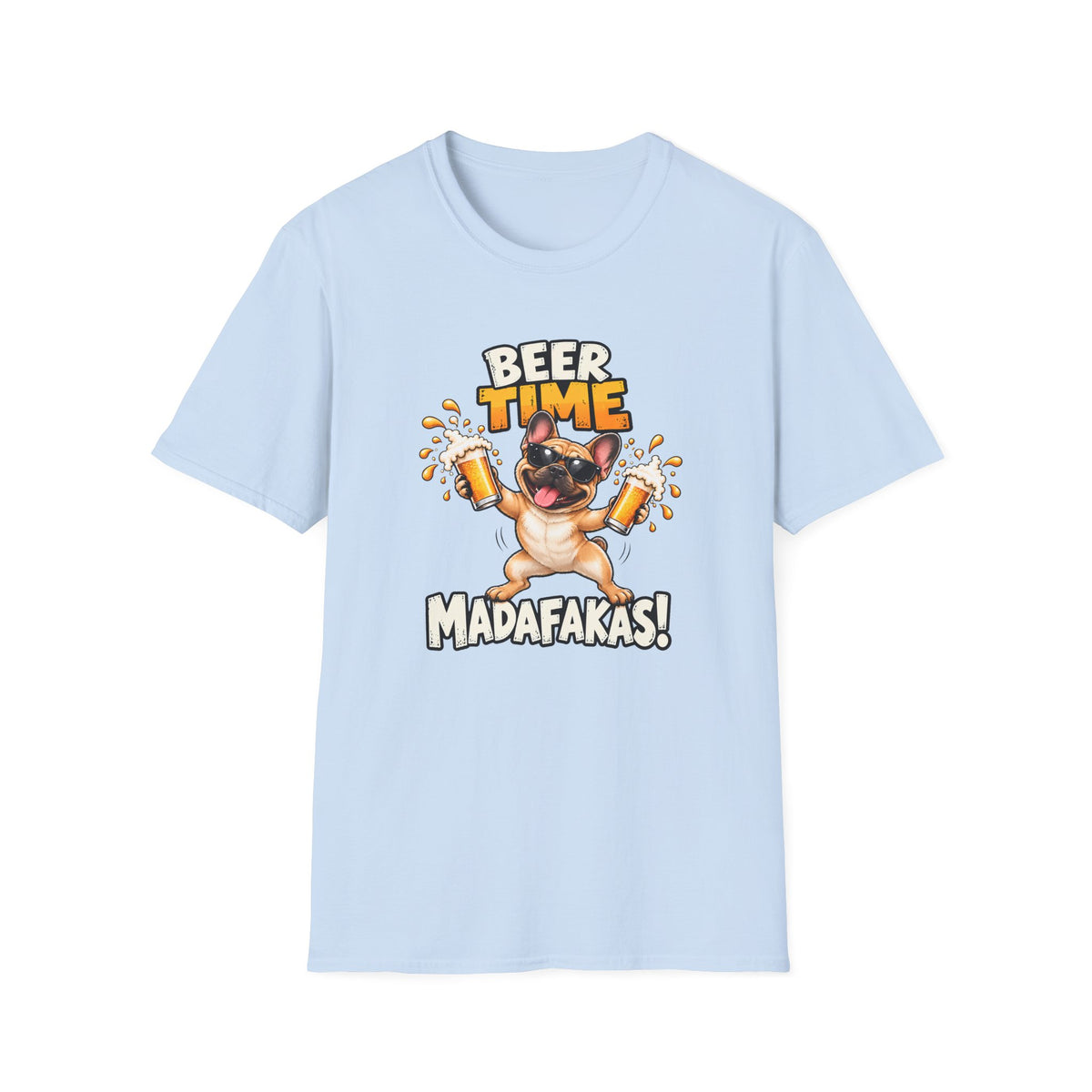 Beer Time, Madafakas! – French Bulldog - Supersoft Unisex T-shirt