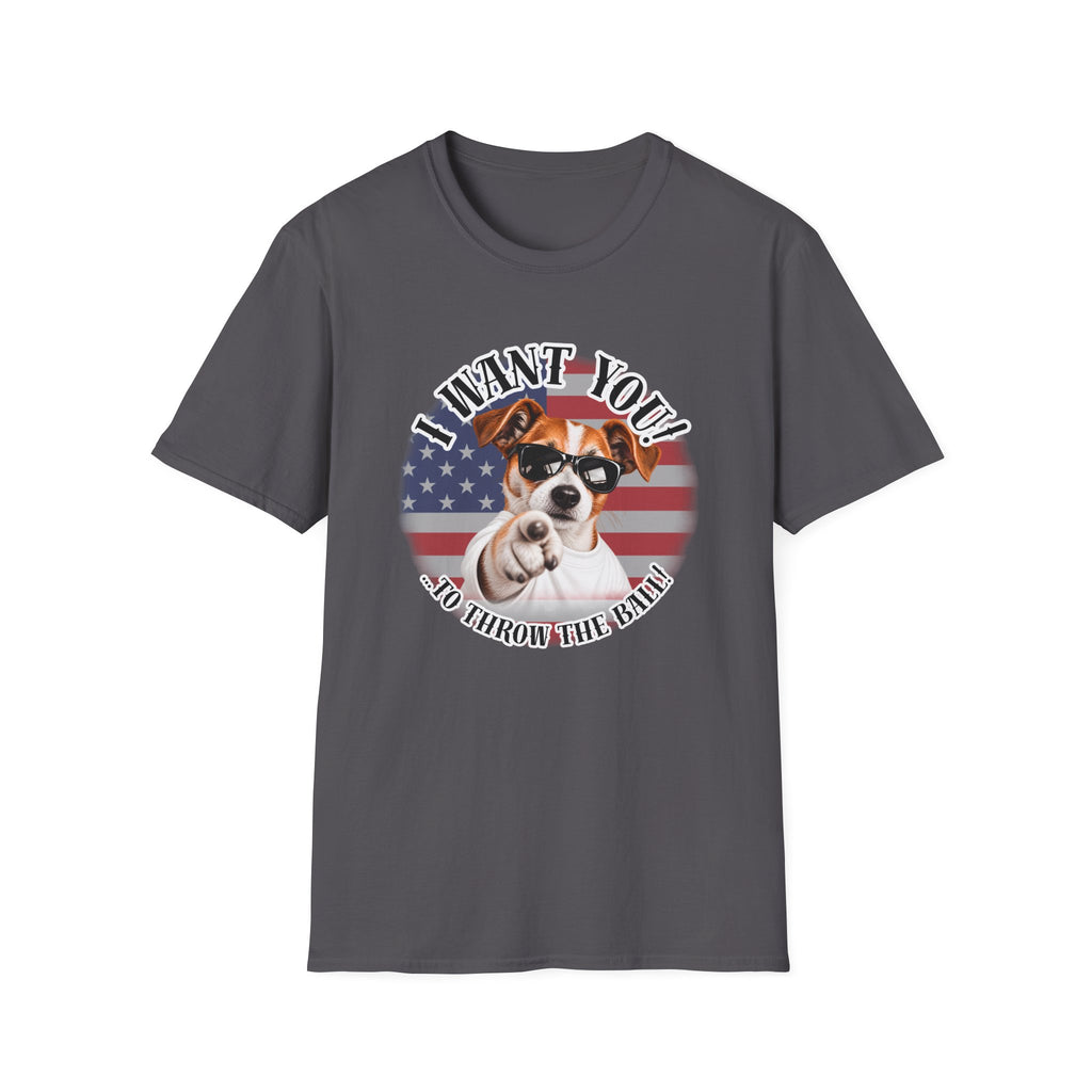 I WANT YOU!...To Throw the Ball! – Jack Russell - Supersoft Unisex T-shirt