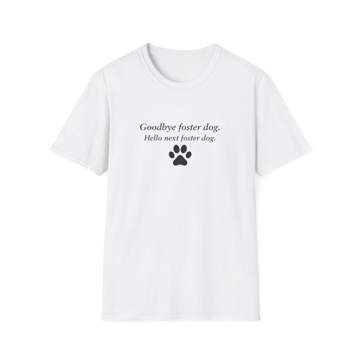 Paw Prints On Our Hearts – Goodbye Foster Dog, Hello Next Foster Dog  –  Supersoft Unisex T-Shirt