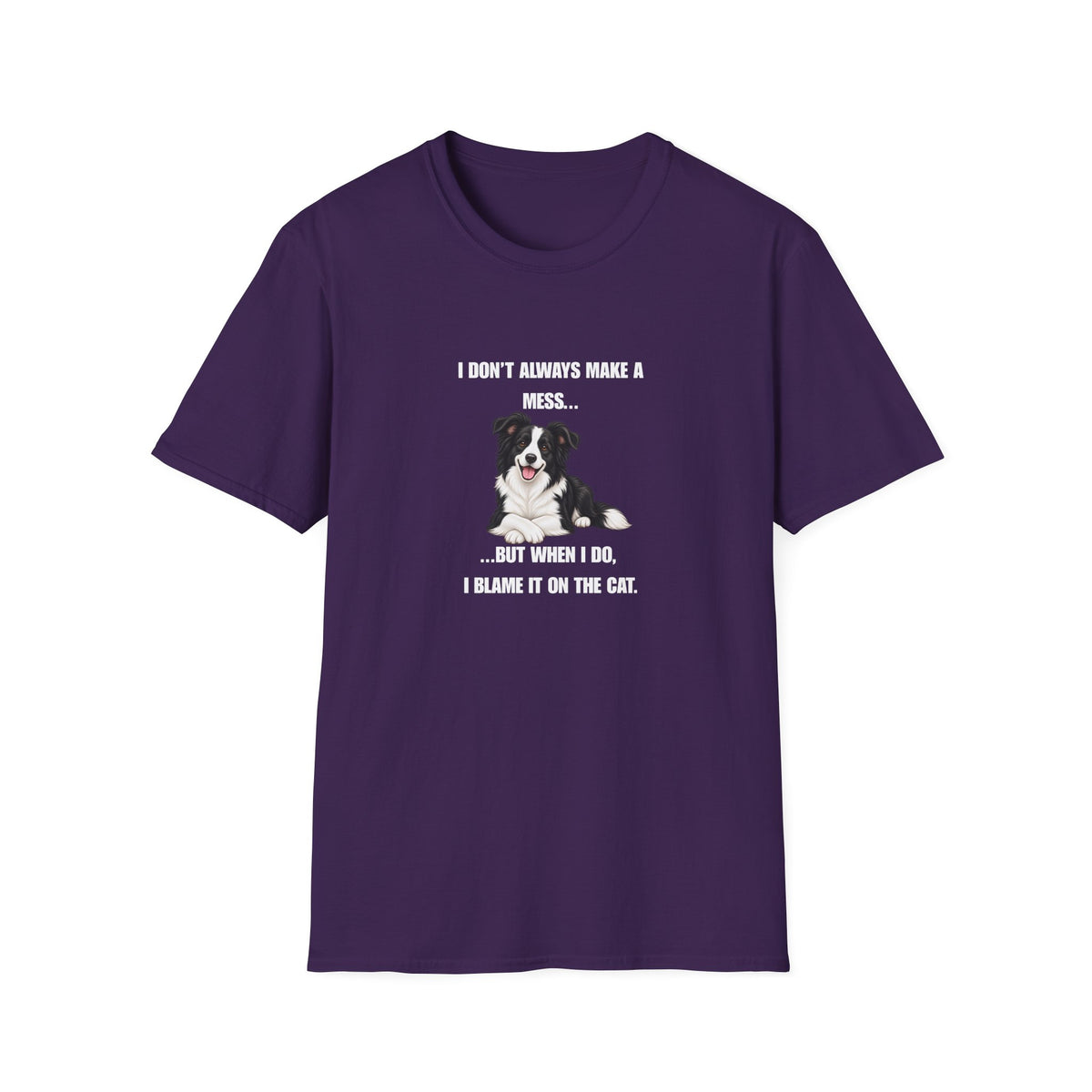 I Don’t Always Make A Mess...But When I Do, I Blame The Cat - Border Collie Supersoft Unisex T-Shirt
