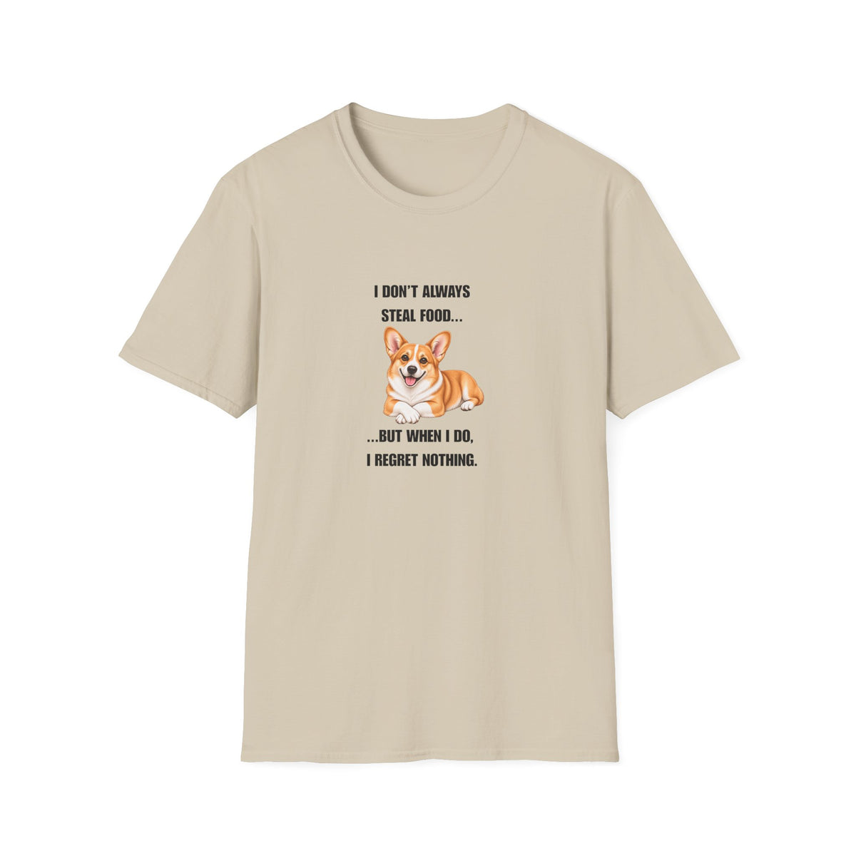 I Don’t Always Steal Food...But When I Do, I Regret Nothing - Corgi Supersoft Unisex T-Shirt