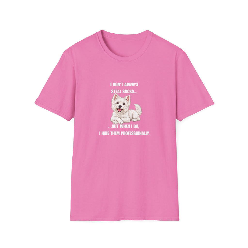 I Don’t Always Steal Socks...But When I Do, I Hide Them Professionally - West Highland Terrier Supersoft Unisex T-Shirt