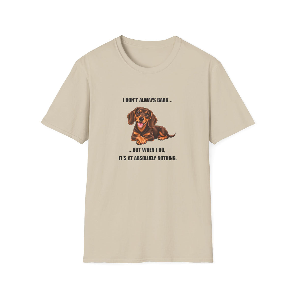 I Don’t Always Bark… But When I Do, It’s at Absolutely Nothing - Dachshund Supersoft Unisex T-Shirt