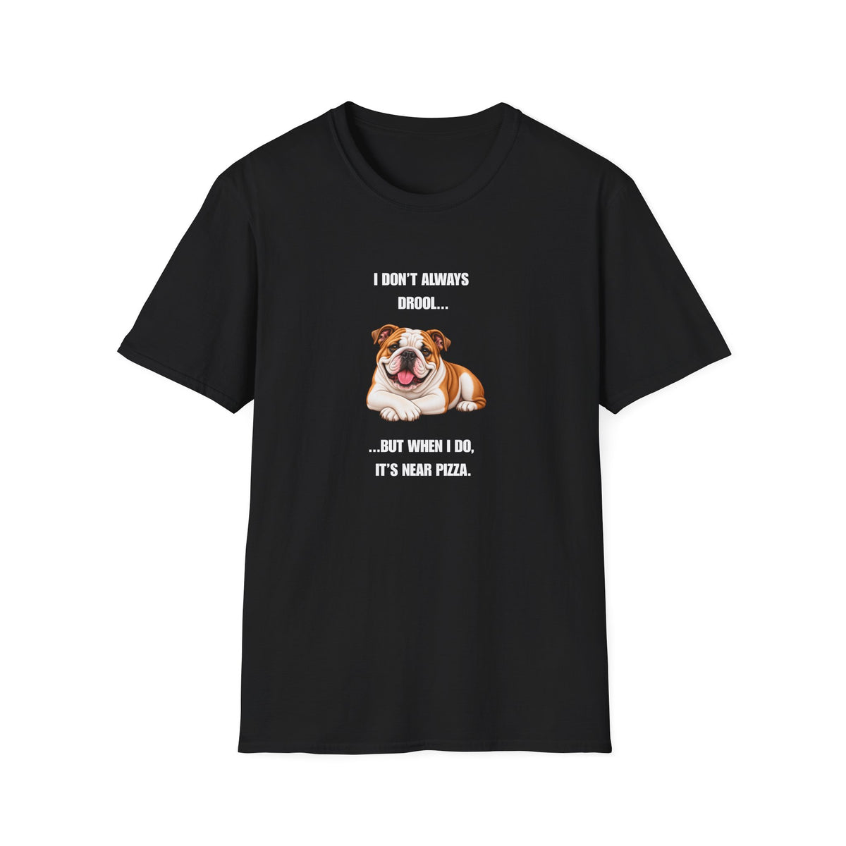 I Don’t Always Drool...But When I Do, It’s Near Pizza - British Bulldog Supersoft Unisex T-Shirt