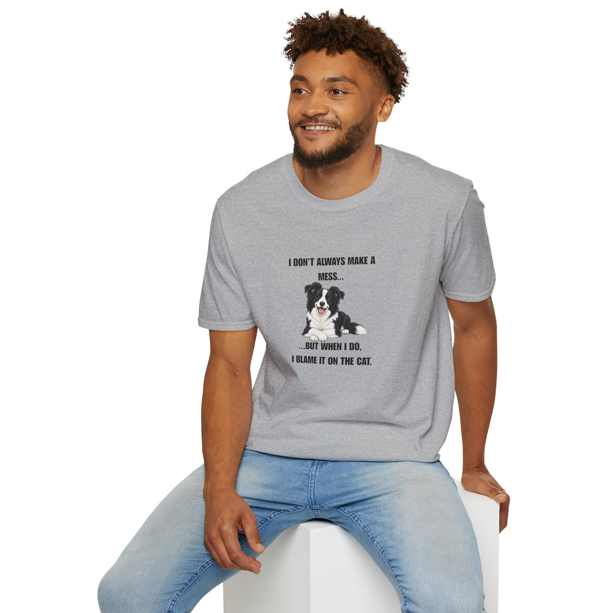 I Don’t Always Make A Mess...But When I Do, I Blame The Cat - Border Collie Supersoft Unisex T-Shirt