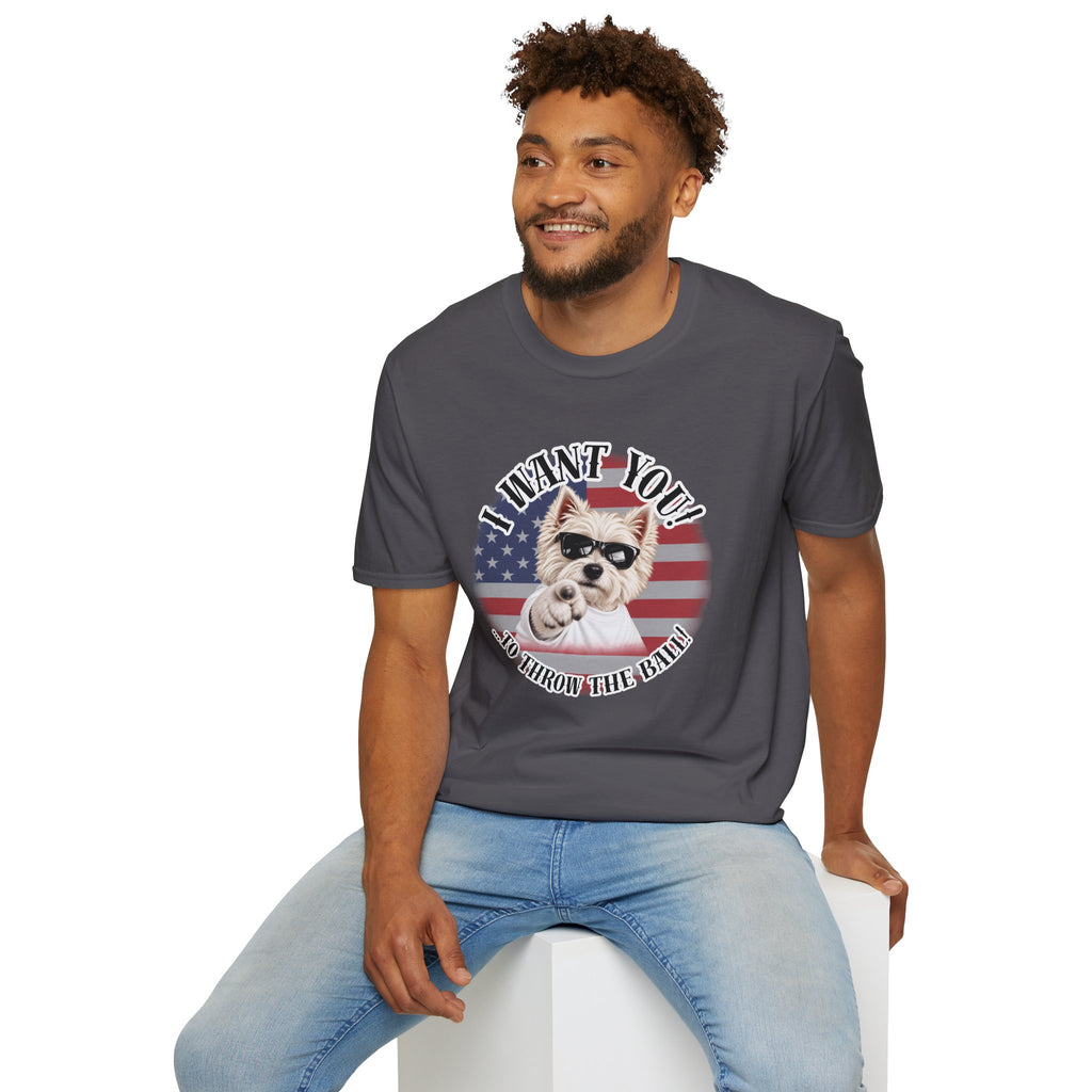I WANT YOU!...To Throw the Ball! – West Highland Terrier - Supersoft Unisex T-shirt