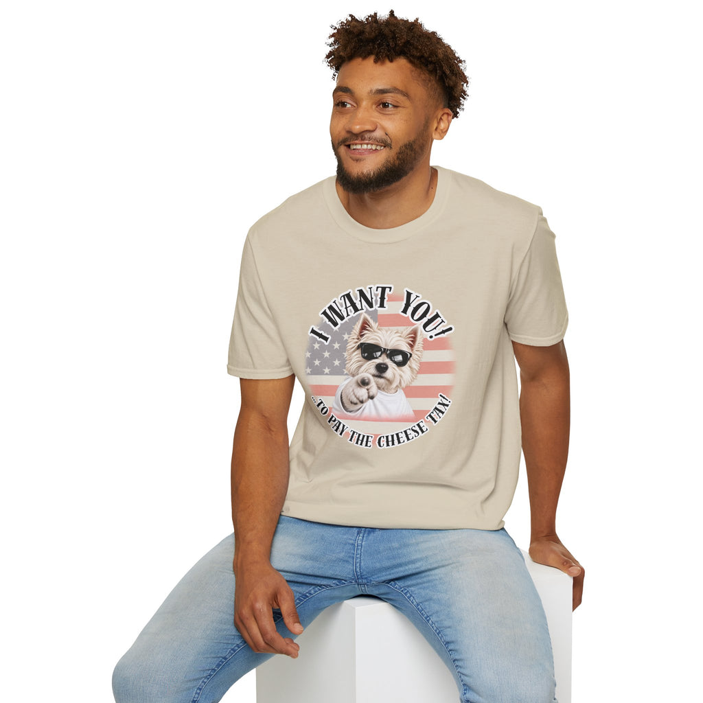 I WANT YOU!...To Pay the Cheese Tax! – West Highland Terrier - Supersoft Unisex T-shirt