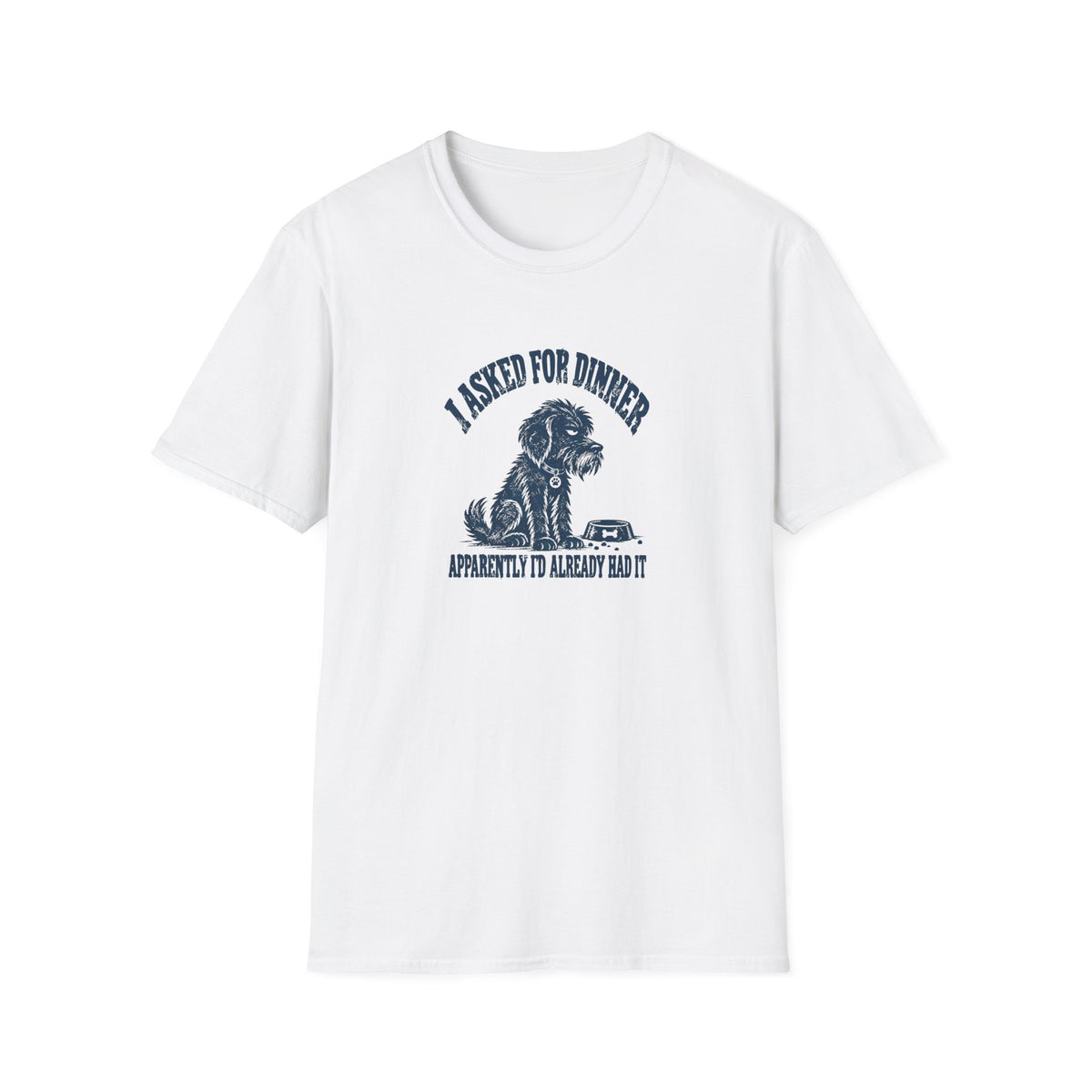 Grumpy Dog - I Asked For Dinner — Supersoft Unisex T-Shirt